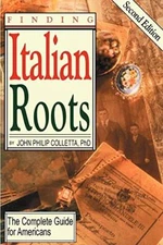 Finding Your Italian Roots. The Complete Guide for Americans. Second Edition   