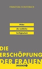 Die Erschöpfung der Frauen: Wider die weibli...