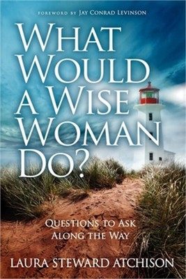 What Would a Wise Woman Do?: Questions to Ask Along the Way (Paperback or Softba