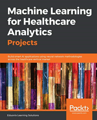 Machine Learning for Healthcare Analytics Projects: Bui -  NEW Eduonix Learnin 2