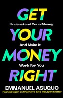 Get Your Money Right | Understand Your Money And Make It Work For You | Asuquo