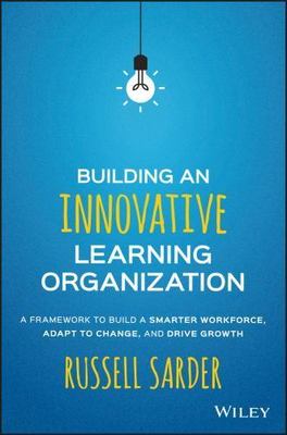 Building an Innovative Learning Organization: A Framework to Build a Smarter Wor