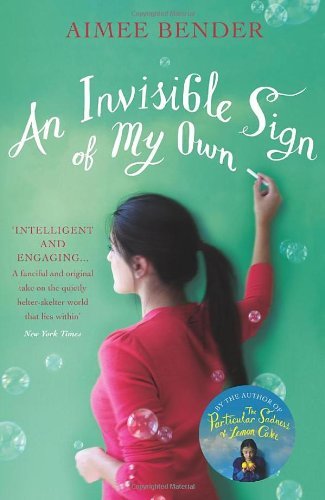 An Invisible Sign of My Own By Aimee Bender. 9780099558521