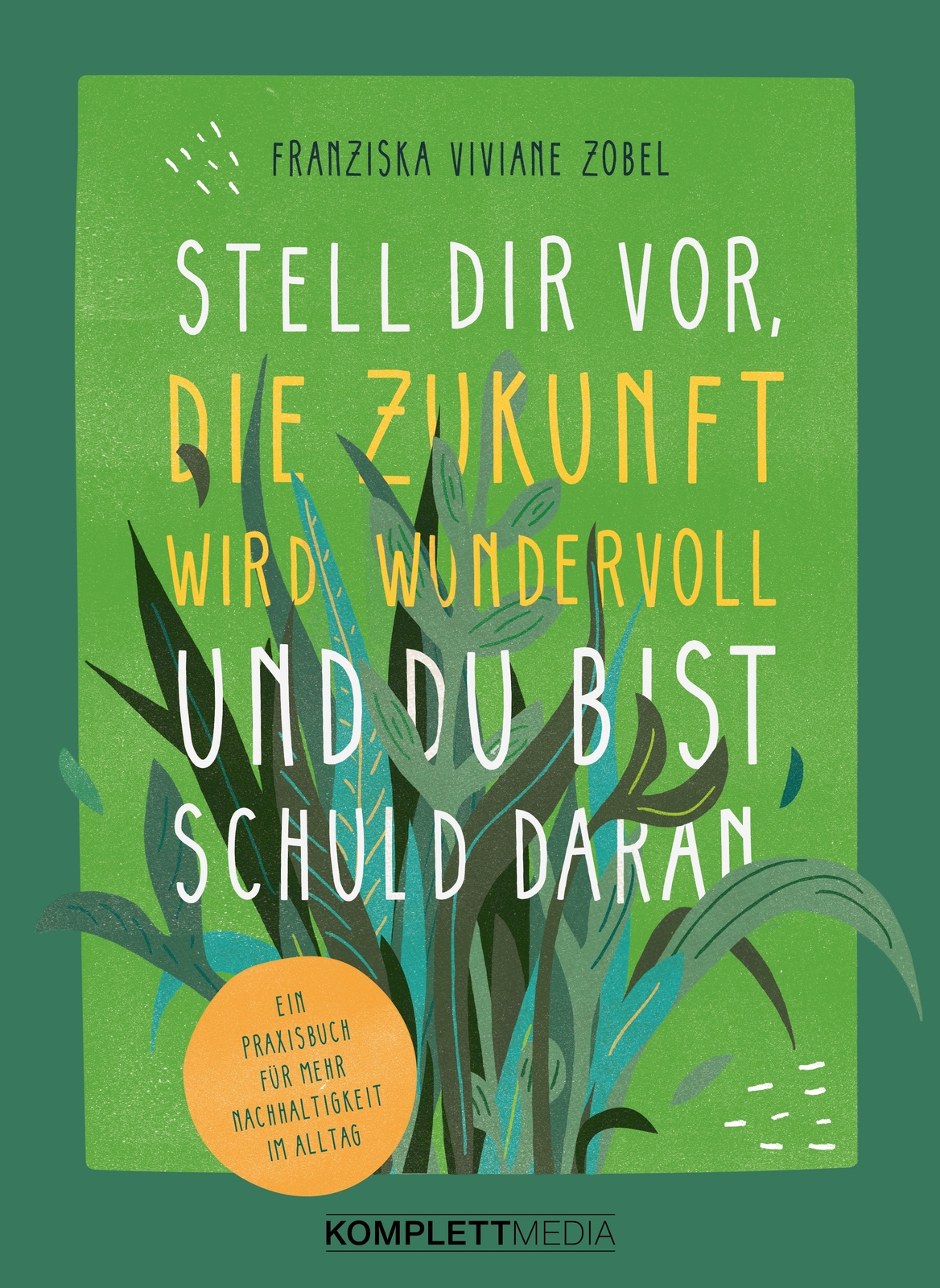 Thumbnail - Franziska Viviane Zobel / Stell Dir Vor, Die Zukunft Wird Wundervoll