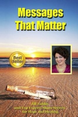 Messages That Matter: Jill Lublin and Top Experts Share Secrets for Hope and