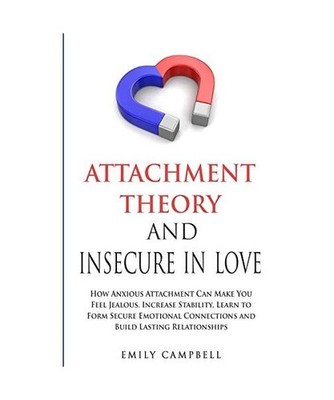Attachment Theory and Insecure in Love: How Anxious Attachment Can Make You Feel