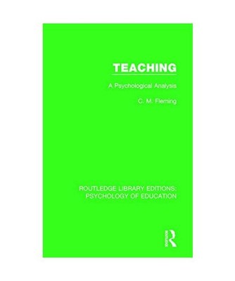 Teaching: A Psychological Analysis: A Psychological Analysis, C.M. Fleming