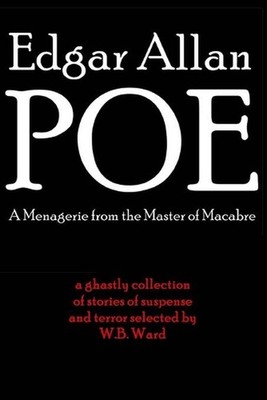 Edgar Allan Poe: A Menagerie from the Master of Macabre by W.B. Ward (English) P