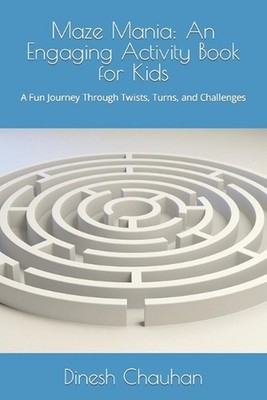 Maze Mania: An Engaging Activity Book for Kids: A Fun Journey Through Twists, Tu