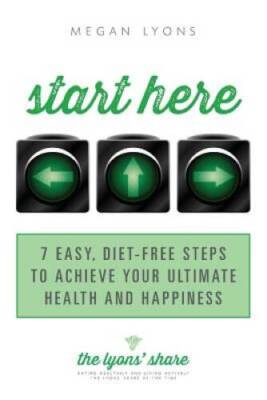 Start Here: 7 Easy, Diet-Free Steps to Achieve Your Ultimate Health and H - GOOD