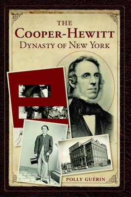 NEW The History Press The Cooper-Hewitt Dynasty of New York, NY 9781609498603  T