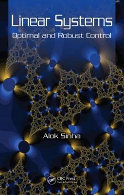 Linear Systems: Optimal and Robust Control by Alok Sinha (English) Hardcover Boo