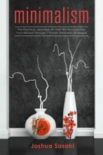 Minimalism: The Practical Japanese Art That Will Revolutionize Your Mindset T...
