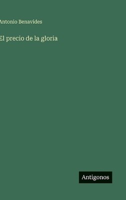 El precio de la gloria by Antonio Benavides (Spanish) Hardcover Book