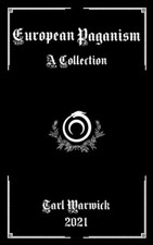 European Paganism: A Collection by Tarl Warwick NEW BOOK