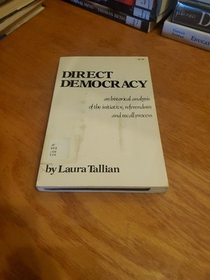 Direct Democracy: Historical Analysis of Initiative by Laura Tallian 1977 PB