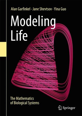 Modeling Life | The Mathematics of Biological Systems | Alan Garfinkel (u. a.)