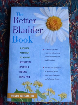 The Better Bladder Book A Holistic Approach to Healing Interstitial ...