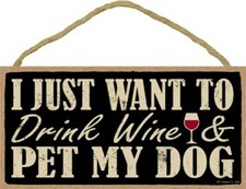 I JUST WANT TO Drink Wine and PET MY Dog Great Gift Wall Sign 10x5 NEW Wood 654