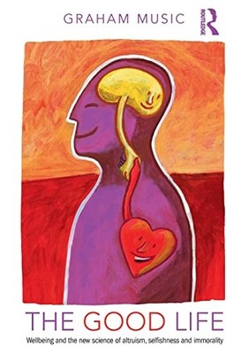 The Good Life: Wellbeing and the new science of altruism, selfis