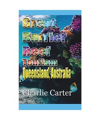 Great Barrier Reef Tourism: Queensland, Australia: Queensland, Australia, Charli