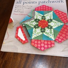 All Points Patchwork English Paper Piecing Beyond The Hexagon For Quilts &