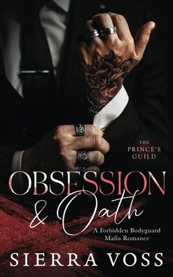 Obsession & Oath: A Forbidden Bodyguard Mafia Romance (The Prince's Guild)