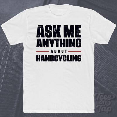 ASK ME ANYTHING ABOUT HANDCYCLING T-SHIRT Handradler Sportler Adaptive Sport