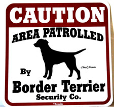 BORDER TERRIER DOG SIGN Area Patrolled By NEW 11x11 Pvc