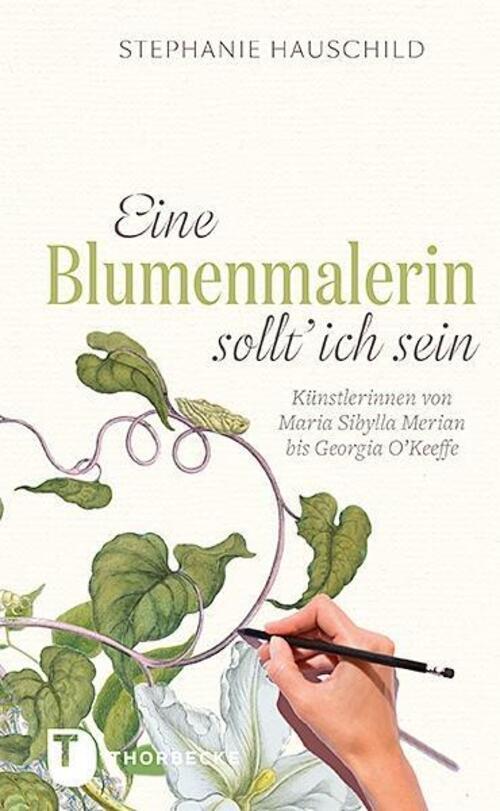 Stephanie Hauschild | Eine Blumenmalerin Sollt' Ich Sein | Buch |