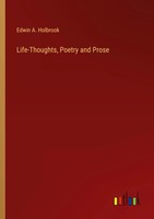 Life-Thoughts, Poetry And Prose Edwin A. Holbrook Taschenbuch Englisch 2024