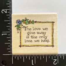 Uptown Holly Pond Hill Love We Give Away Is The Love We Keep E1355 Rubber Stamp
