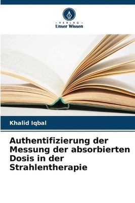 Authentifizierung der Messung der absorbierten Dosis in der Strahlentherapie by 