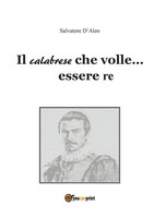 Il Calabrese Che Volle... Essere Re Salvatore D'aleo Taschenbuch Italienisch