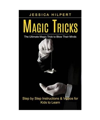 Magic Tricks: The Ultimate Magic Trick to Blow Their Minds 