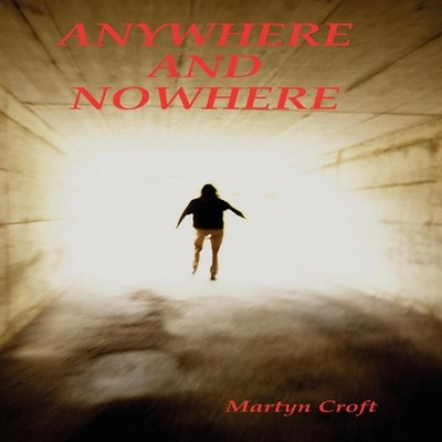 Anywhere and Nowhere by Martyn Croft Hardcover Lulu Press, Inc. 
