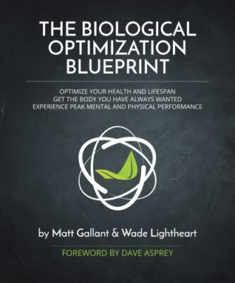 The Biological Optimization Blueprint by Matt Gallant; Wade Lightheart
