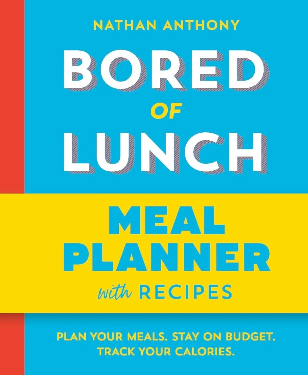 Bored of Lunch Meal Planner: Plan Your Meals. Stay On Budget by Nathan Anthony