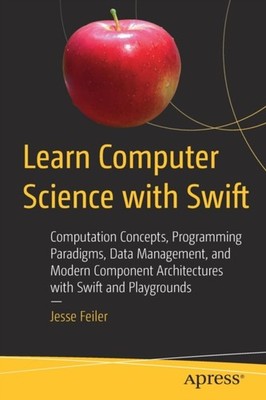 Learn Computer Science with Swift by Jesse Feiler PAPERBACK 9781484230657