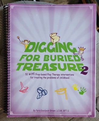 Paris Goodyear-Brown DIGGING FOR BURIED TREASURE 2 Prop-Based Play Therapy 2005