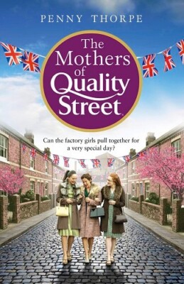 The Mothers of Quality Street By Penny Thorpe NEW Hardcover (Fiction) Book 2020