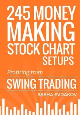 245 Money Making Stock Chart Setups: Profiting from Swing Trading by Evdakov