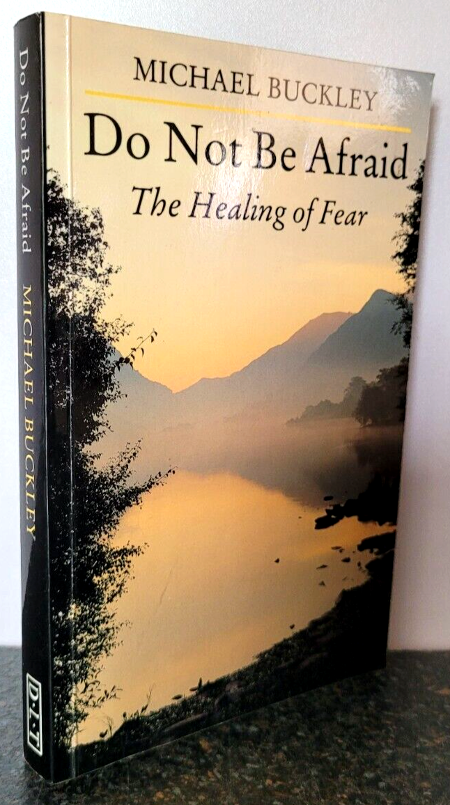 Do Not be Afraid : The Healing of Fear by Michael Buckley , Paperback