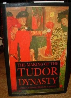 The Making of the Tudor Dynasty,Ralph A. Griffiths, Roger Thomas