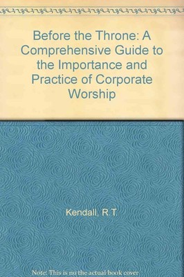 Before the Throne: A Comprehensive Guide to the Importance and Practice of Wors,