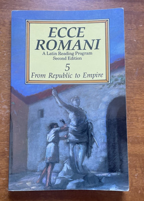 Ecce Romani: A Latin Reading Program Second Edition 5: From Republic to Empire