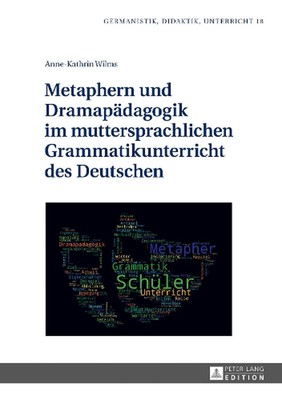 Metaphern und Dramapaedagogik im muttersprachlichen Grammatikunterricht des Deut
