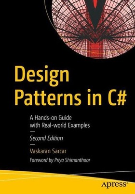 Design Patterns in C#: A Hands-on Guide with Real-world Examples by Vaskaran Sar