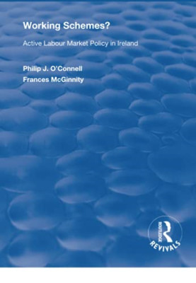 Working Schemes?: Active Labour Market Policy in Irelan -  NEW Frances Mcginni 2