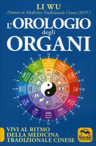 LIBRO L'OROLOGIO DEGLI ORGANI - VIVI AL RITMO DELLA MEDICINA TRADIZIONALE CINESE